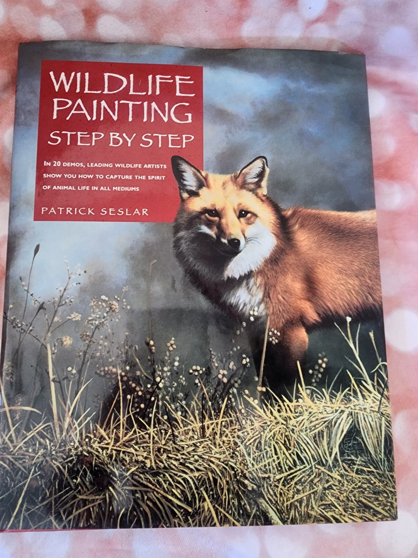 Wildlife Painting Step by Step hardback Book by Patrick Seslar. Art Book
