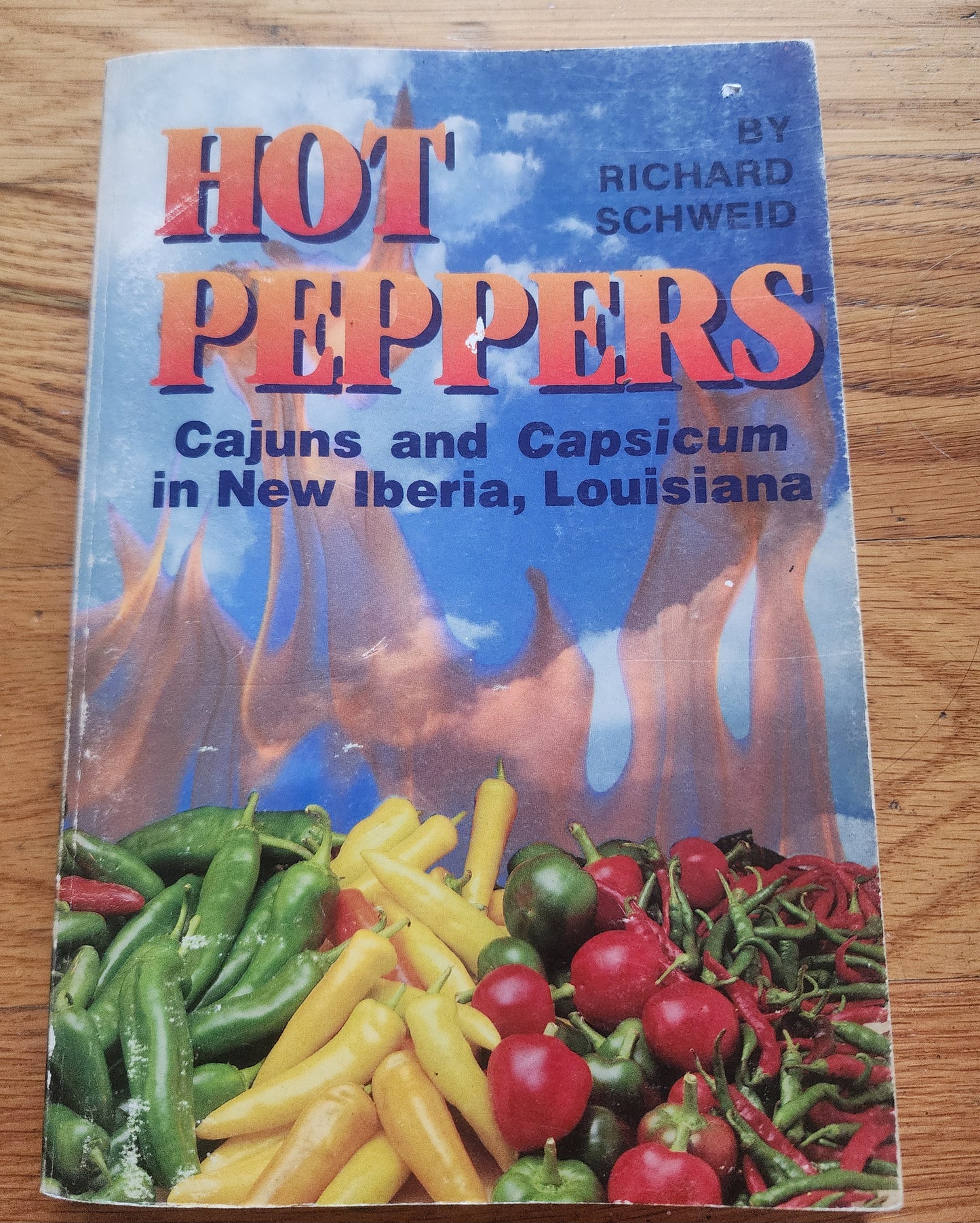 Hot Peppers : Cajuns and Capsicum in New Iberia, Louisiana by Richard Schweid