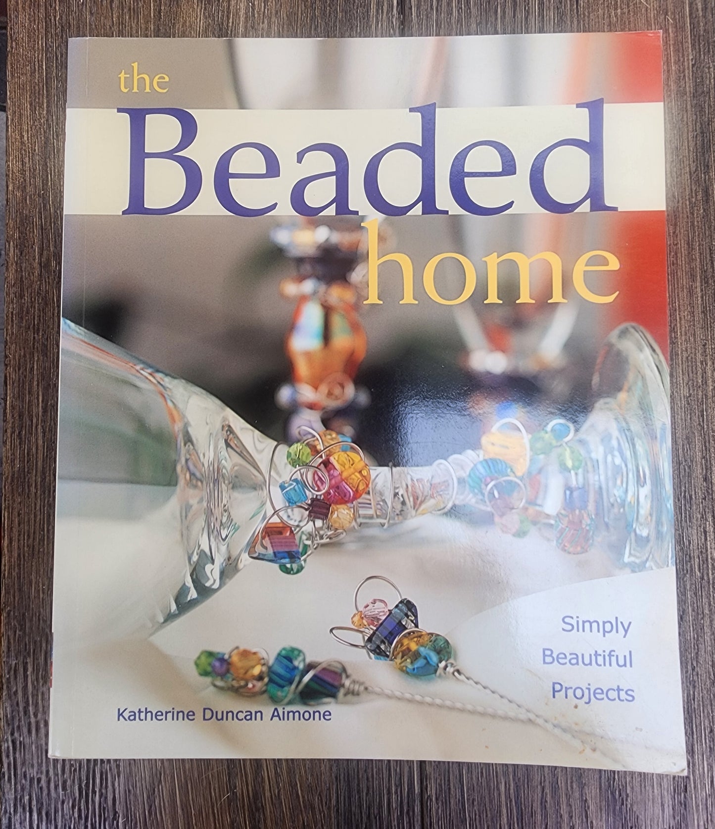 Beaded Home: Simply Beautiful Projects by Katherine Duncan Aimone Softcover Book