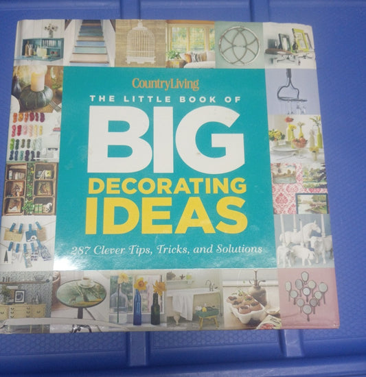 Country Living The Little Book of Big Decorating Ideas Hardcover (287 Tips)