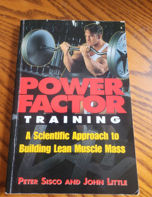 POWER FACTOR TRAINING – Peter Sisco & John Little
A Scientific Approach to Building Lean Muscle Mass
