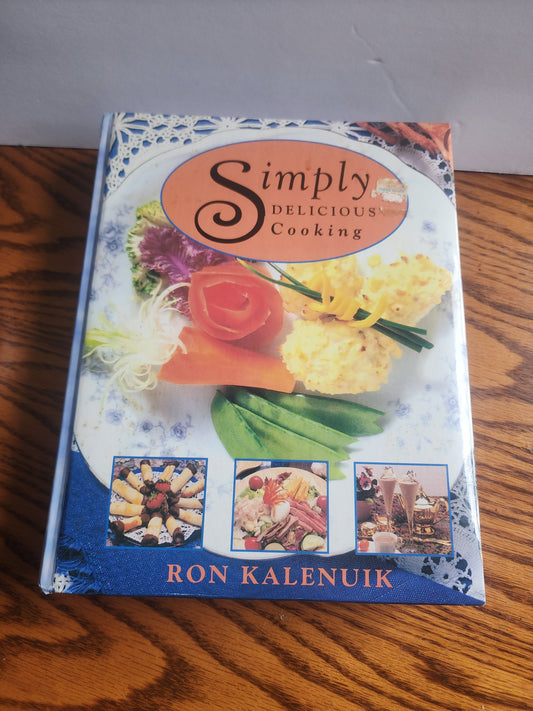 Simply Delicious Cooking by Ron Kalenuik Large Cookbook Hardcover 1994