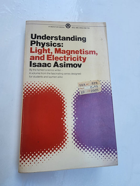 Understanding Physics: Volume 2: Light, Magnetism, and Electricity Isaac Asimov
