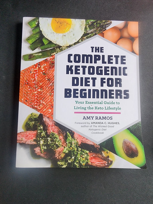 The Complete Ketogenic Diet for Beginners: Your Essential Guide to Living the Keto Lifestyle