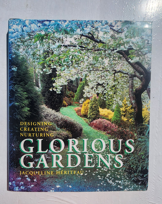 Glorious Gardens: Designing, Creating, Nurturing HB
Book by Jacqueline Hériteau