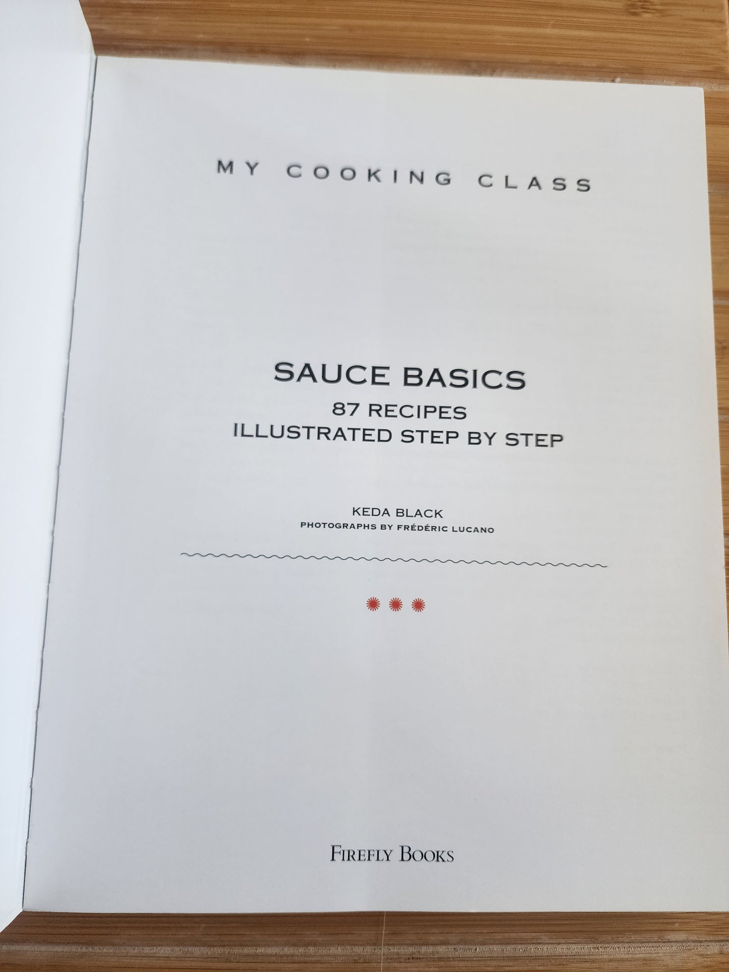 Sauce Basics: 87 Recipes Illustrated Step by Step (My Cooking Class) - Softcover Cookbook