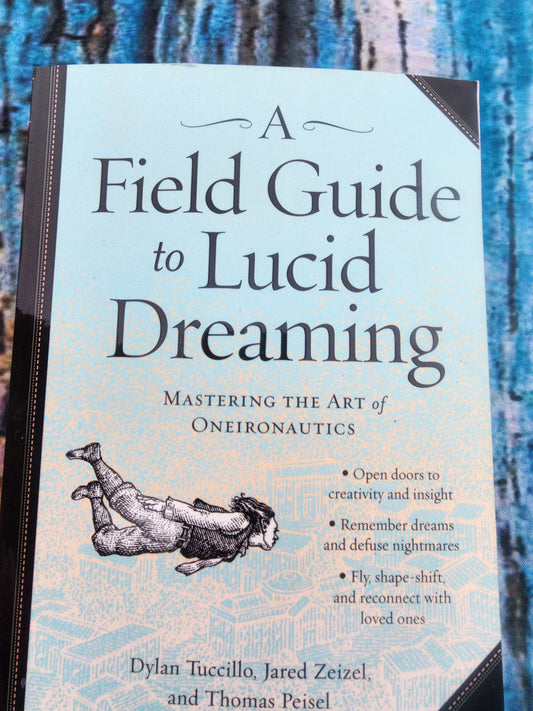 A Field Guide to Lucid Dreaming : Mastering the Art of Oneironautics softcover book