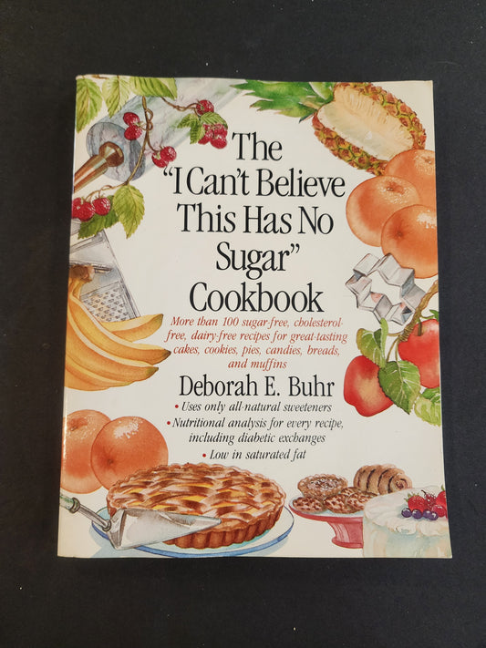 THE "I CAN'T BELIEVE THIS HAS NO SUGAR" COOKBOOk. 100 sugar-free Recipes