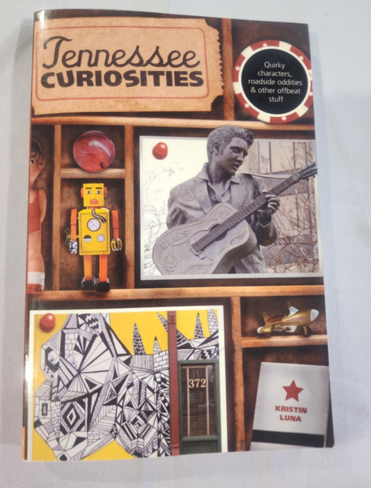 Tennessee Curiosities: Quirky Characters, Roadside Oddities & Other Offbeat Stuff