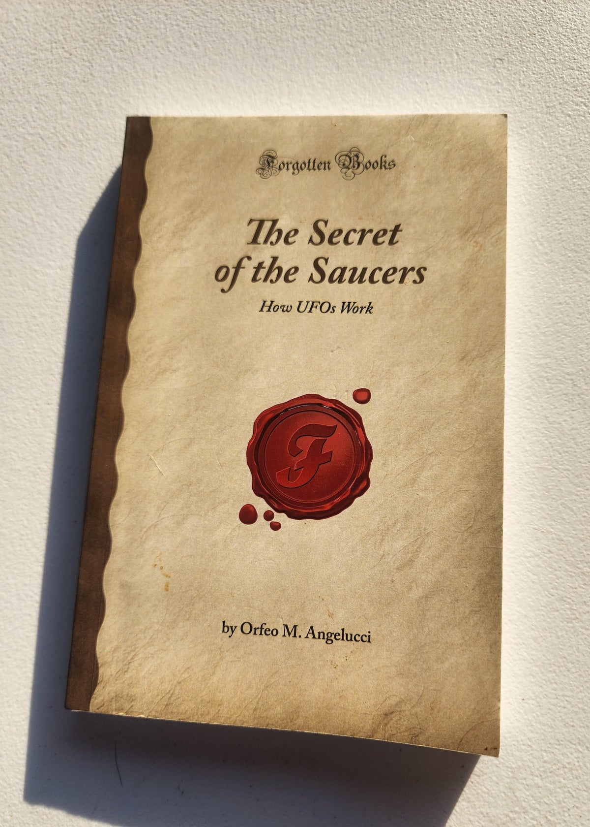 The Secret of the Saucers: How UFOs Work (Forgotten Books)