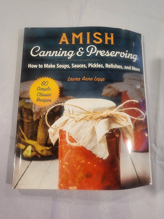 Amish Canning & Preserving: How to Make Soups, Sauces, Pickles, Relishes, & More