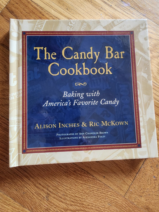 The Candy Bar Cookbook. Baking with America's Favorite Candy over 60 Receipes